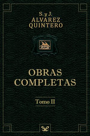 [Obras completas Hnos. Álvarez Quintero 02] • Obras Completas. Tomo II